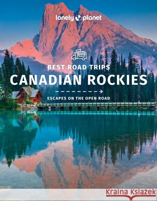 Lonely Planet Best Road Trips Canadian Rockies Lonely Planet 9781838695682