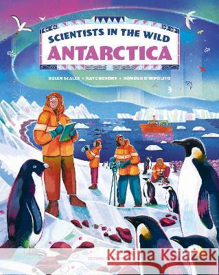 Scientists in the Wild: Antarctica Helen Scales K. Hendry R?molo D'Hip?lito 9781838748821 Nobrow Press