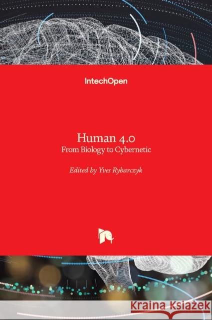 Human 4.0: From Biology to Cybernetic Yves Rybarczyk 9781838806996