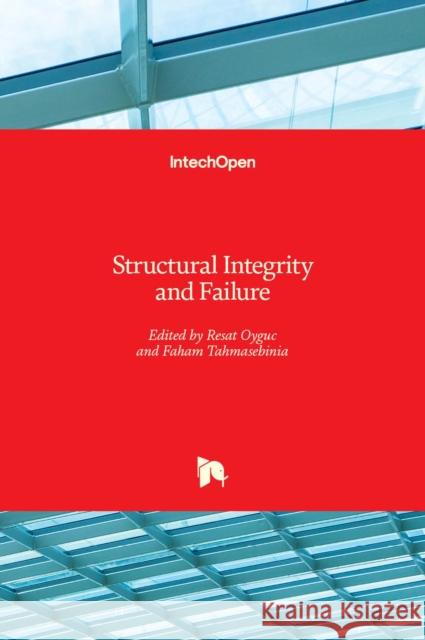 Structural Integrity and Failure Faham Tahmasebinia Resat Oyguc 9781838819804 Intechopen