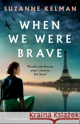 When We Were Brave: A completely gripping and emotional WW2 historical novel Suzanne Kelman 9781838882525