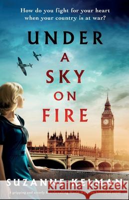 Under a Sky on Fire: A gripping and utterly heartbreaking WW2 historical novel Suzanne Kelman 9781838887964