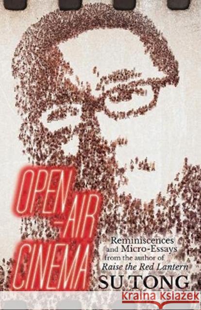 Open-Air Cinema: Reminiscences and Micro-Essays from the Author of Raise the Red Lantern Su Tong 9781838905248 ACA Publishing Limited