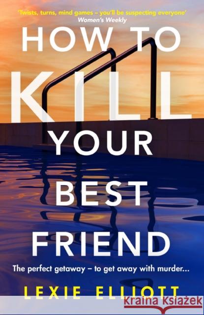 How to Kill Your Best Friend: The breathtakingly twisty 2022 Richard and Judy Book Club pick Lexie Elliott 9781838950460 Atlantic Books
