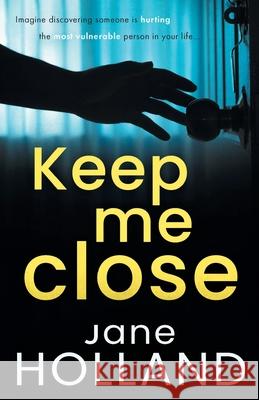 Keep Me Close: An utterly gripping psychological thriller with a shocking twist Jane Holland 9781839012143 Lume Books