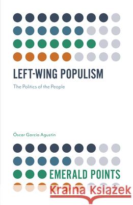 Left-Wing Populism: The Politics of the People Agustín, Óscar García 9781839092060