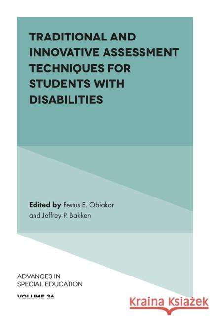Traditional and Innovative Assessment Techniques for Students with Disabilities Festus E. Obiakor Jeffrey P. Bakken 9781839098918