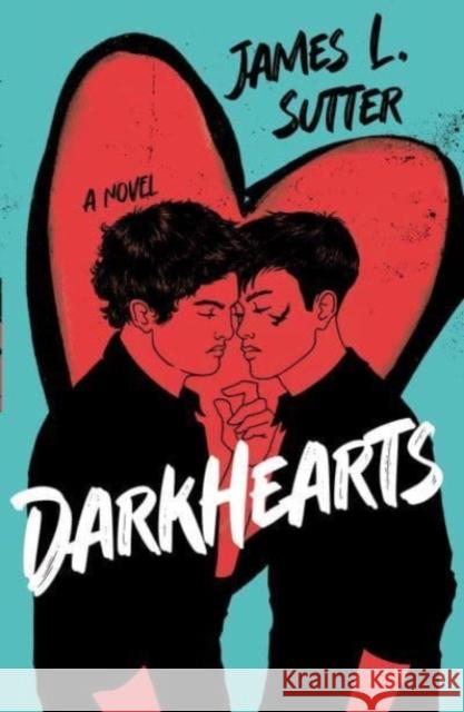 Darkhearts: An enemies-to-lovers gay rockstar romance for fans of Adam Silvera James L. Sutter 9781839133374