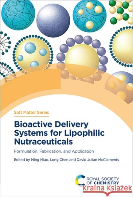 Bioactive Delivery Systems for Lipophilic Nutraceuticals: Formulation, Fabrication, and Application Ming Miao Long Chen David Julia 9781839164187