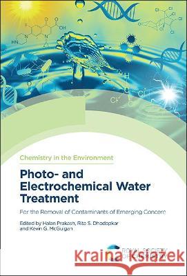 Photo- And Electrochemical Water Treatment: For the Removal of Contaminants of Emerging Concern Halan Prakash Rita S. Dhodapkar Kevin McGuigan 9781839165016 Royal Society of Chemistry
