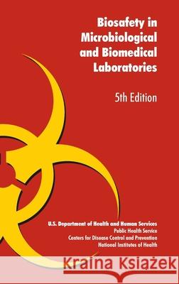 Biosafety in Microbiological and Biomedical Laboratories U S U S Health Dept 9781839310003 www.Militarybookshop.Co.UK