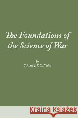 The Foundations of the Science of War J F C Fuller 9781839310027 www.Militarybookshop.Co.UK