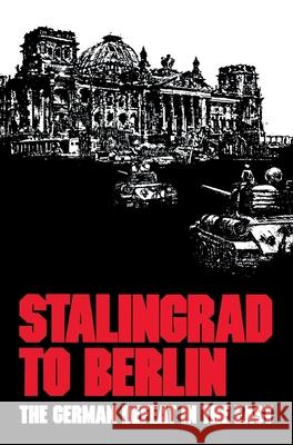 Stalingrad to Berlin: The German Defeat in the East Earl F Ziemke 9781839310744 www.Militarybookshop.Co.UK