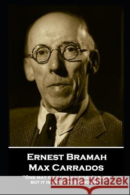 Ernest Bramah - Max Carrados: One may ride upon a tiger's back but it is fatal to dismount'' Ernest Bramah 9781839675645
