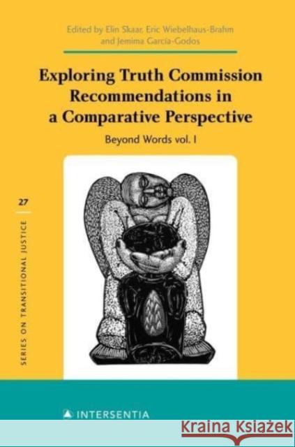 Exploring Truth Commission Recommendations in a Comparative Perspective: Beyond Words Vol. I: Beyond Words Vol. Ivolume 27 Skaar, Elin 9781839701788