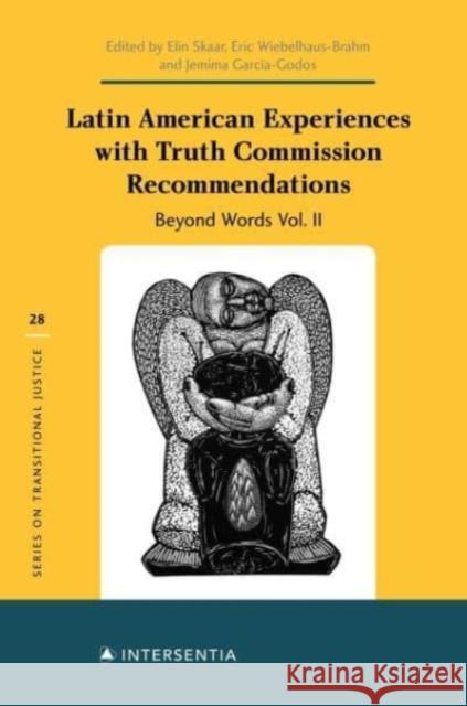 Latin American Experiences with Truth Commission Recommendations: Beyond Words Vol. II: Beyond Words Vol. Iivolume 28 Skaar, Elin 9781839701795
