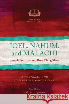 Joel, Nahum, and Malachi: A Pastoral and Contextual Commentary Joseph To Rosa Ching Shao 9781839732652