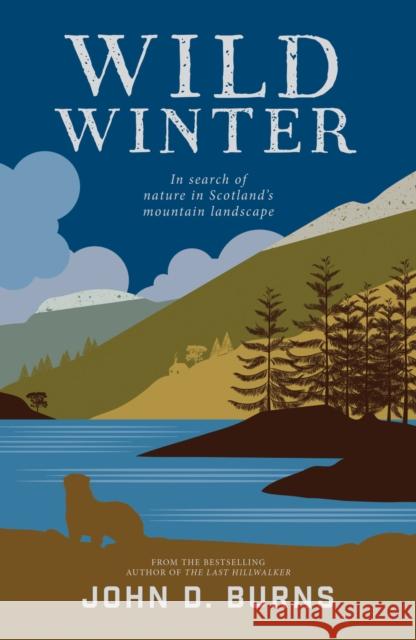 Wild Winter: In search of nature in Scotland's mountain landscape John D. Burns 9781839810053