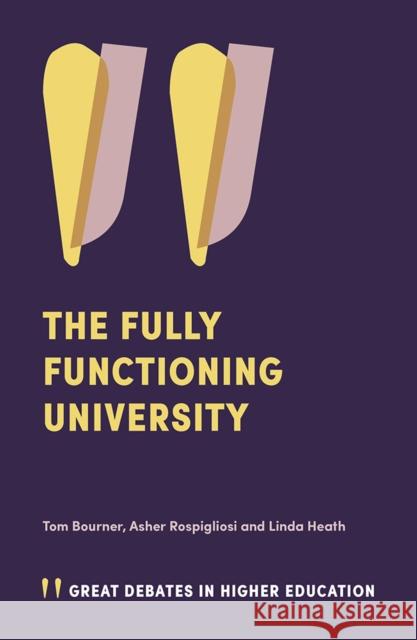 The Fully Functioning University Dr Tom Bourner (University of Brighton, UK), Dr Asher Rospigliosi (University of Brighton, UK), Dr Linda Heath (Universi 9781839825019