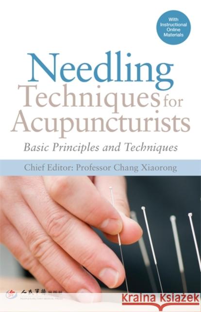 Needling Techniques for Acupuncturists: Basic Principles and Techniques Xiaorong Chang Xiaorong Chang  9781839972898 Jessica Kingsley Publishers