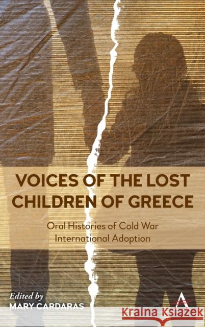 Voices of the Lost Children of Greece: Oral Histories of Cold War International Adoption Cardaras, Mary 9781839983702 Anthem Press