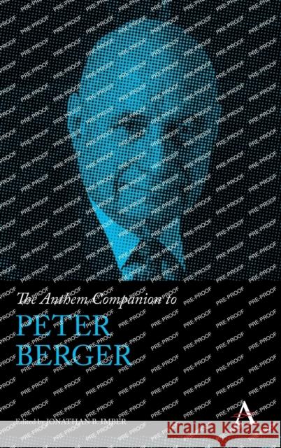 The Anthem Companion to Peter Berger Jonathan B. Imber 9781839984549