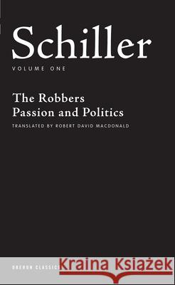 Schiller: Volume One: The Robbers; Passion and Politics Schiller, Friedrich 9781840026184 Oberon Books