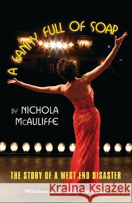 A Fanny Full of Soap: The Story of a West End Musical McAuliffe, Nichola 9781840027952