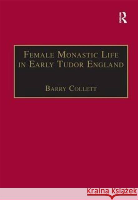 Female Monastic Life in Early Tudor England: With an Edition of Richard Fox's Translation of the Benedictine Rule for Women, 1517 Collett, Barry 9781840146097