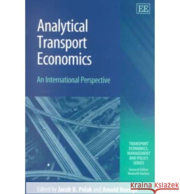 Analytical Transport Economics: An International Perspective Jacob B. Polak, Arnold Heertje 9781840648164 Edward Elgar Publishing Ltd