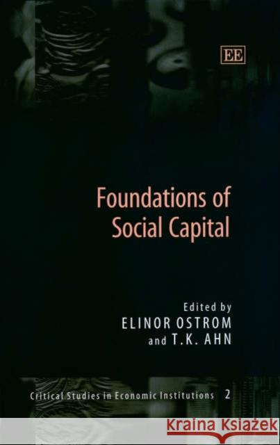 Foundations of Social Capital Elinor Ostrom T.K. Ahn  9781840648270 Edward Elgar Publishing Ltd