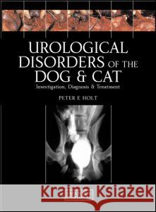 Urological Disorders of the Dog and Cat : Investigation, Diagnosis, Treatment Peter Holt 9781840760958 Manson Publishing