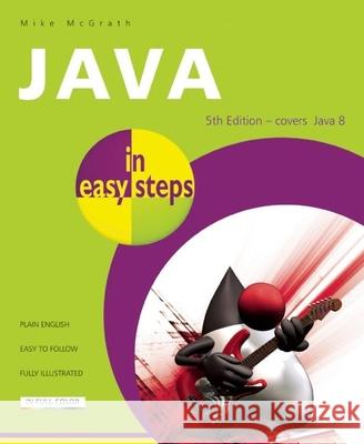 Java in Easy Steps: Covers Java 8 McGrath, Mike 9781840786217 In Easy Steps