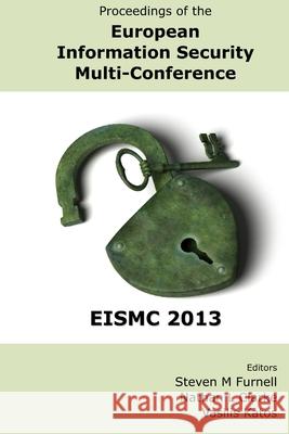 Proceedings of the European Information Security Multi-Conference (EISMC 2013) Steven Furnell Nathan Clarke Vasilis Katos 9781841023458