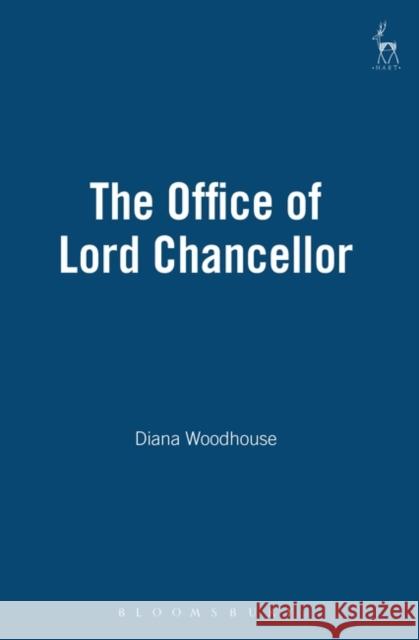 Office of Lord Chancellor Woodhouse, Diana 9781841130217 HART PUBLISHING