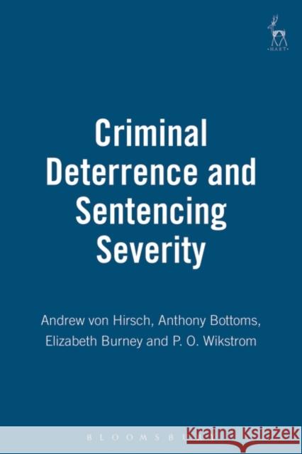 Criminal Deterrence and Sentence Severity Hirsch, Andrew Von 9781841130514 Hart Publishing (UK)
