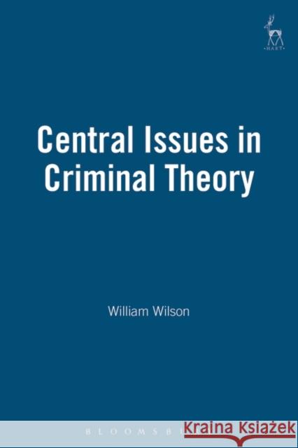 Central Issues in Criminal Theory William Wilson 9781841130620