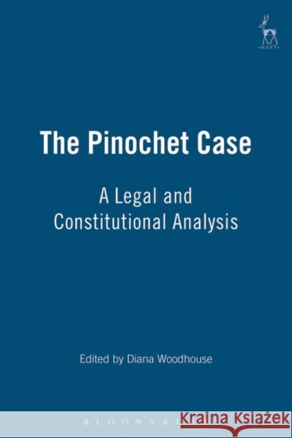 The Pinochet Case: A Legal and Constitutional Analysis Woodhouse, Diane 9781841131023 Hart Publishing (UK)