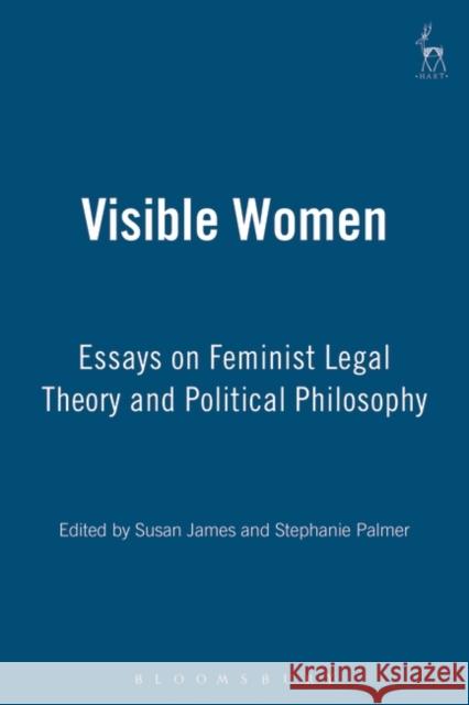 Visible Women: Essays on Feminist Legal Theory and Political Philosophy James, Susan 9781841131955