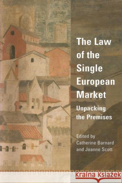 Law of the Single European Market: Unpacking the Premises Barnard, Catherine 9781841132716 Hart Publishing