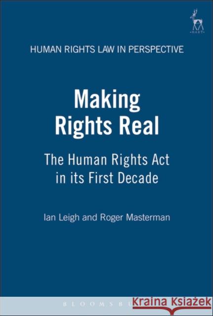Making Rights Real: The Human Rights ACT in Its First Decade Leigh, Ian 9781841133539 Hart Publishing