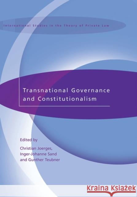 Transnational Governance and Constitutionalism Christian Joerges Inger-Johanne Sand Gunther Teubner 9781841134352