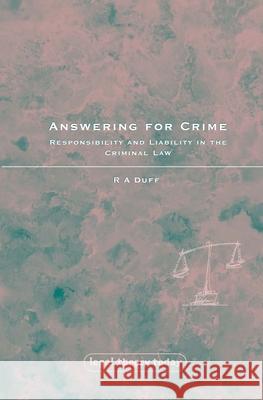 Answering for Crime: Responsibility and Liability in the Criminal Law Duff, Antony 9781841137537