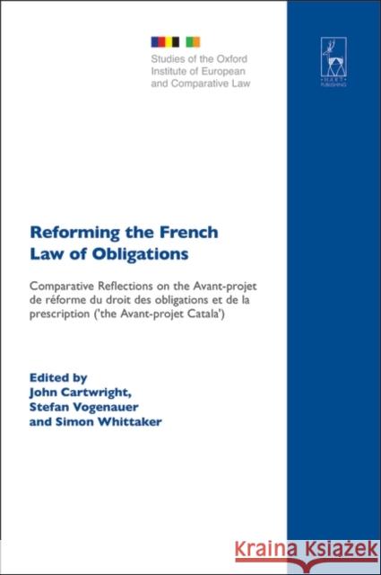 Reforming the French Law of Obligations: Comparative Reflections on the Avant-Projet de Reforme Du Droit Des Obligations Et de La Prescription ('The a Cartwright 9781841138053