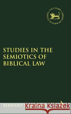 Studies in the Semiotics of Biblical Law Bernard S. Jackson 9781841271507 Sheffield Academic Press