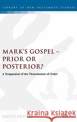 Mark's Gospel--Prior or Posterior?: A Reappraisal of the Phenomenon of Order Neville, David 9781841272658