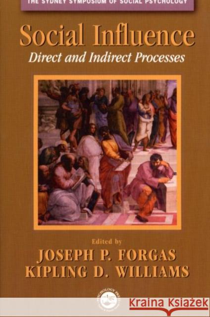 Social Influence: Direct and Indirect Processes Forgas, Joseph P. 9781841690391 Psychology Press (UK)