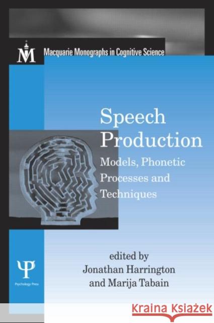 Speech Production: Models, Phonetic Processes, and Techniques Harrington, Jonathan 9781841694375 Psychology Press (UK)