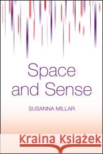 Space and Sense Susanna Millar 9781841695259 TAYLOR & FRANCIS LTD
