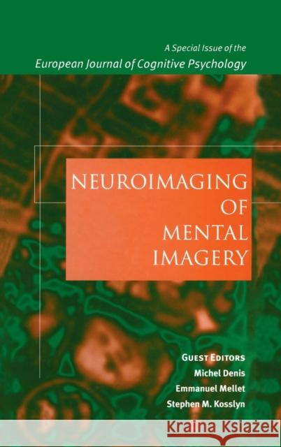 Neuroimaging of Mental Imagery : A Special Issue of the European Journal of Cognitive Psychology Michel Denis Emmanuel Mellet Stephen Michael Kosslyn 9781841699738